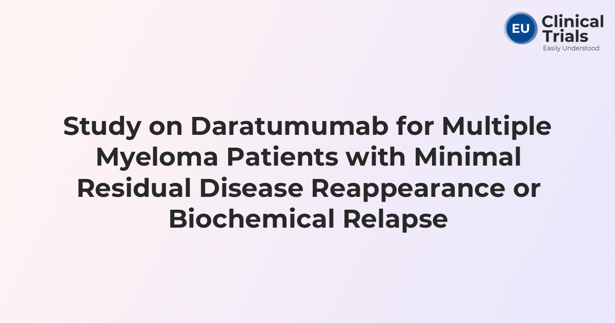 Study on Daratumumab for Multiple Myeloma Patients with Minimal ...