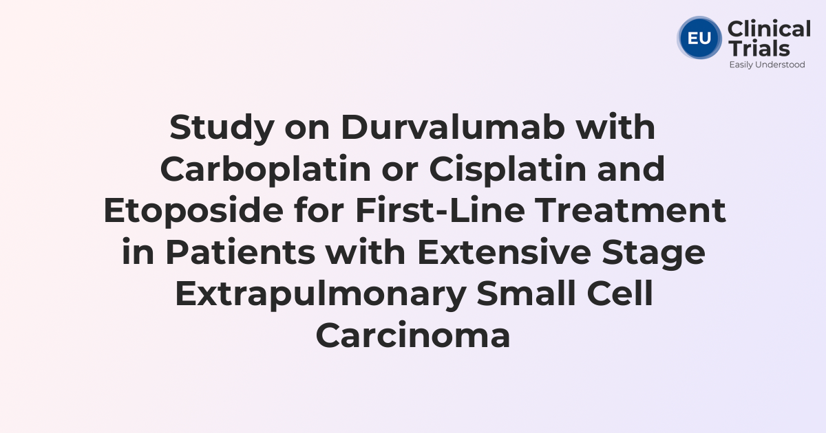 Study on Durvalumab with Carboplatin or Cisplatin and Etoposide for ...