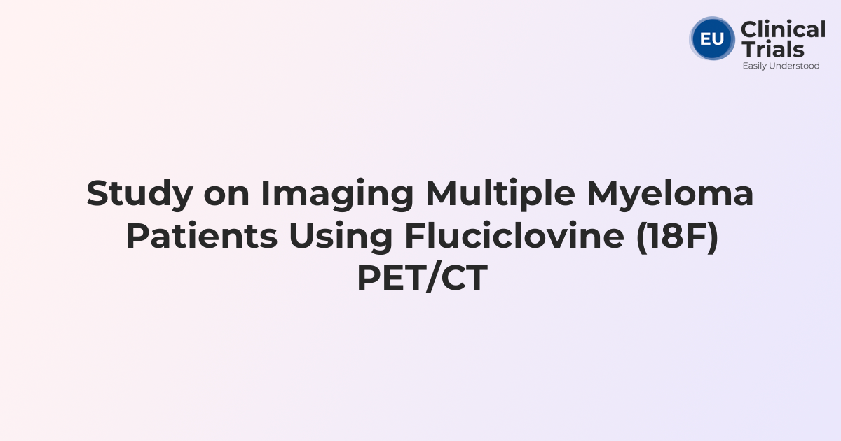 Study on Imaging Multiple Myeloma Patients Using Fluciclovine (18F) PET/CT