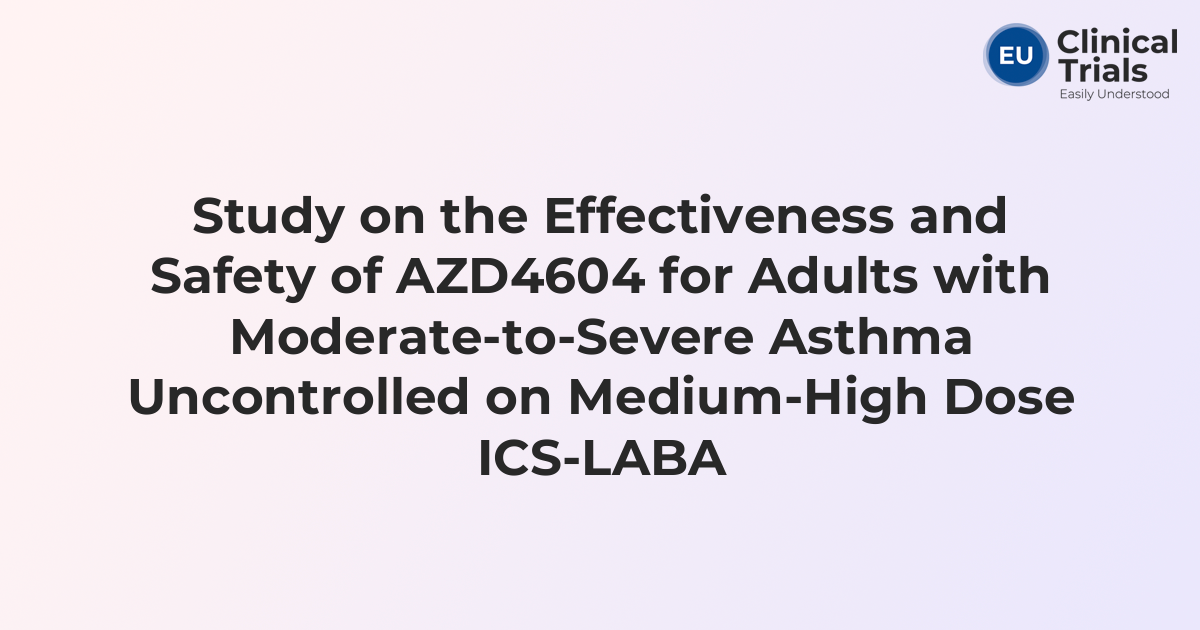 Study on the Effectiveness and Safety of AZD4604 for Adults with ...