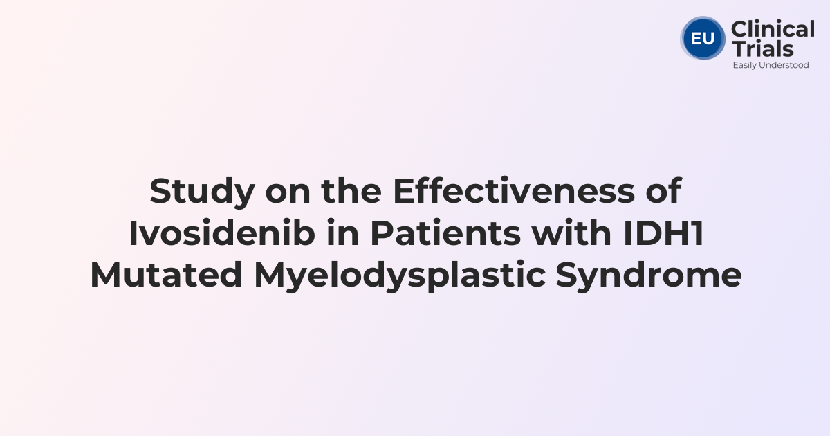 Study on the Effectiveness of Ivosidenib in Patients with IDH1 Mutated ...